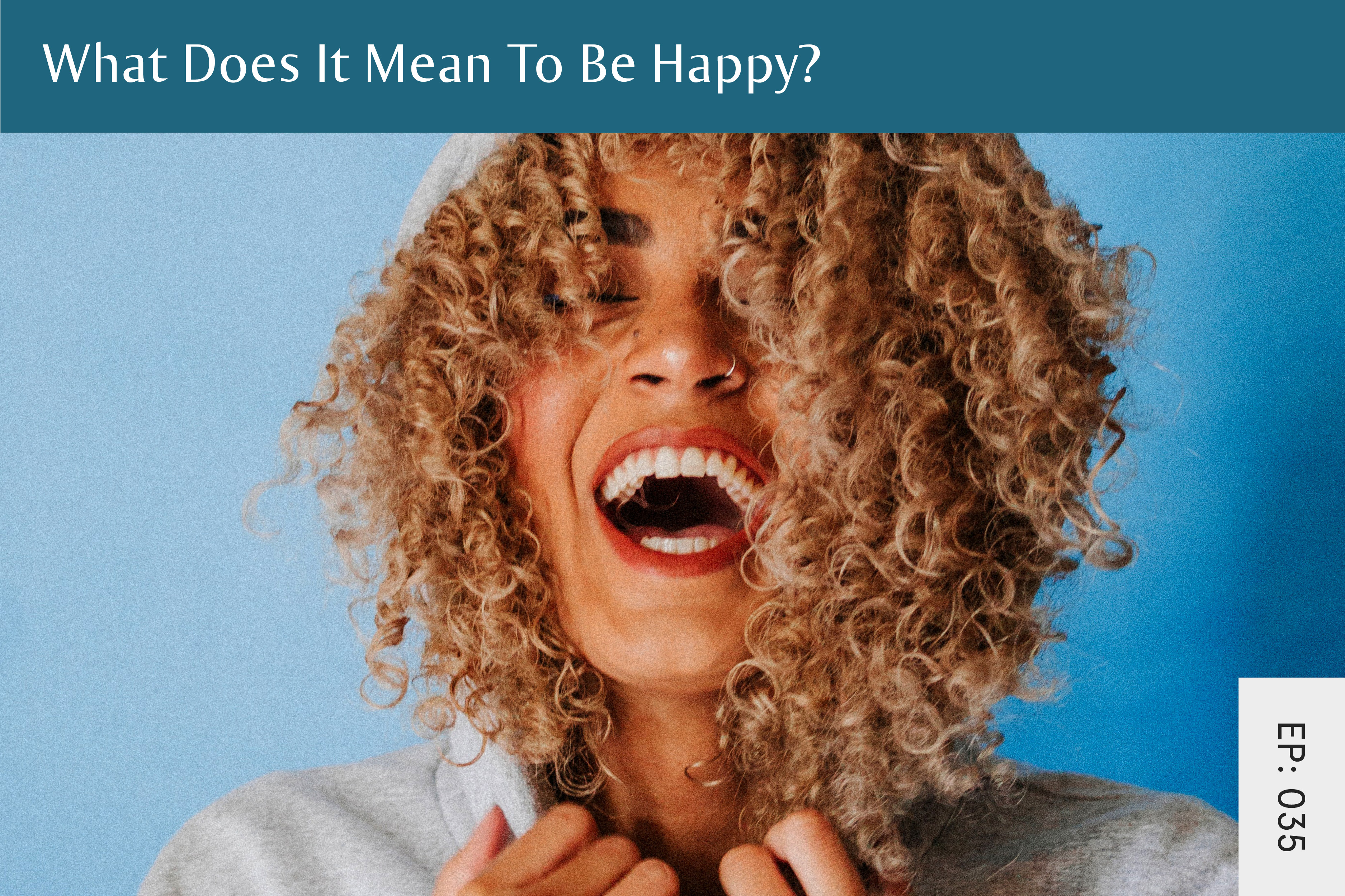 035: What Does It Mean To Be Happy? - Seven Health: Eating Disorder Recovery and Anti Diet Nutritionist