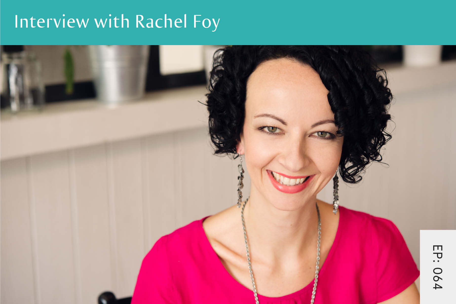064: Interview with Rachel Foy - Seven Health: Eating Disorder Recovery and Anti Diet Nutritionist