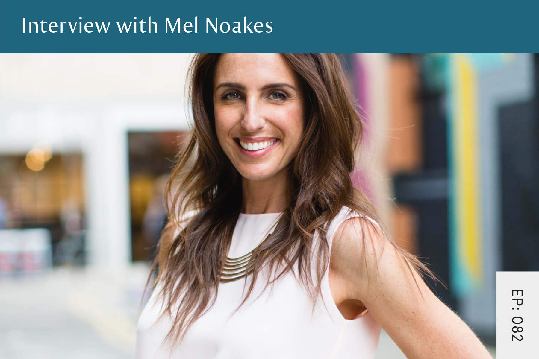082: Interview with Mel Noakes - Seven Health: Eating Disorder Recovery and Anti Diet Nutritionist