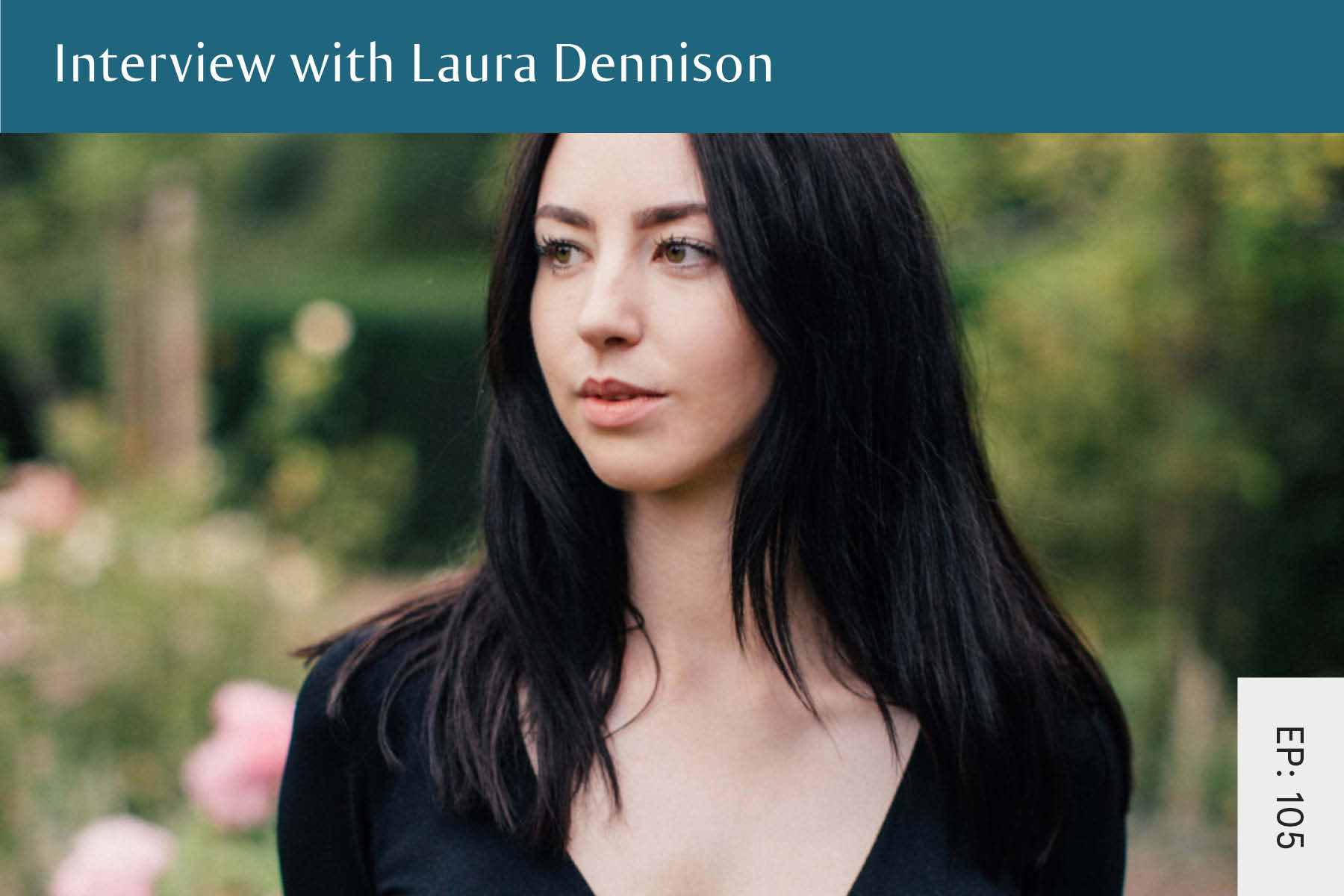 105: Interview with Laura Dennison - Seven Health: Eating Disorder Recovery and Anti Diet Nutritionist