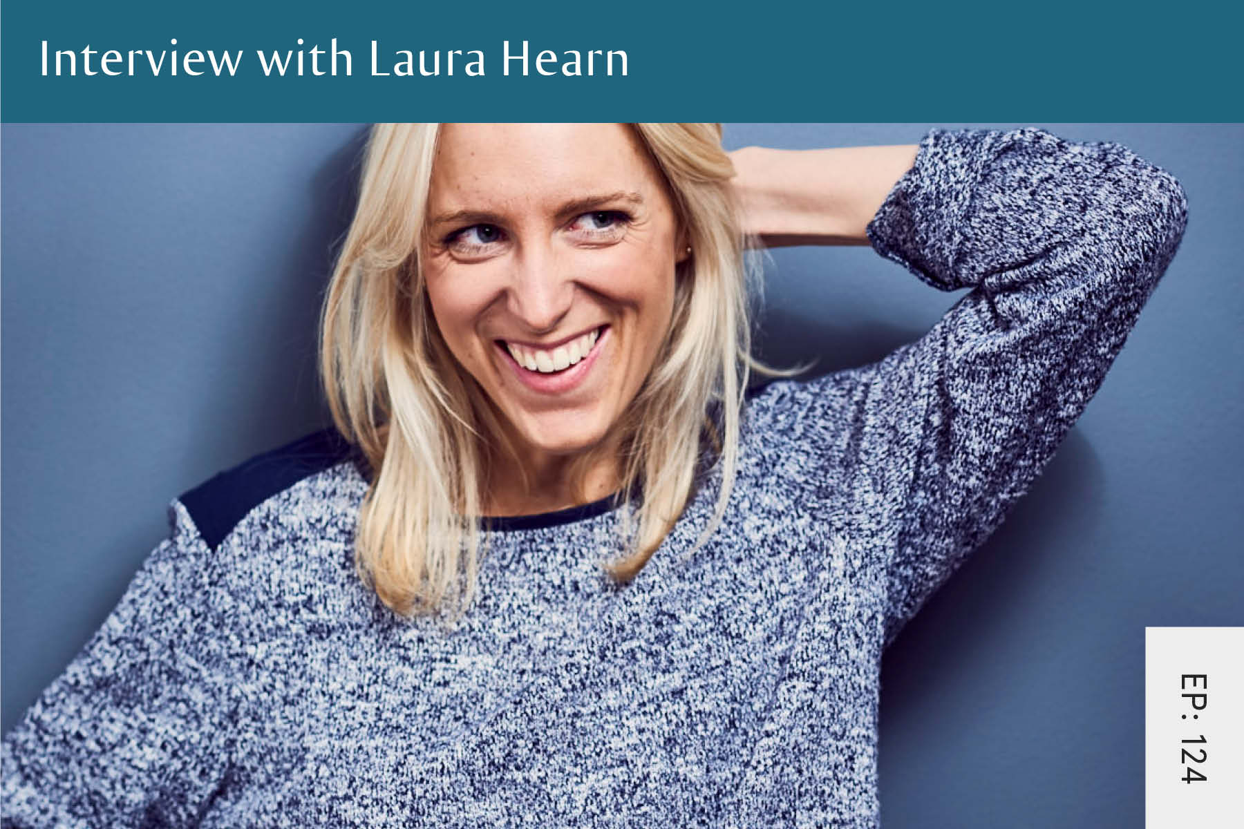 124: Interview with Laura Hearn - Seven Health: Eating Disorder Recovery and Anti Diet Nutritionist