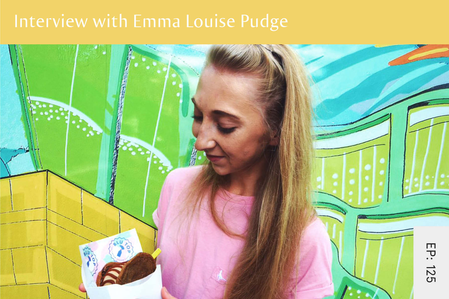 125: Interview with Emma Louise Pudge - Seven Health: Eating Disorder Recovery and Anti Diet Nutritionist