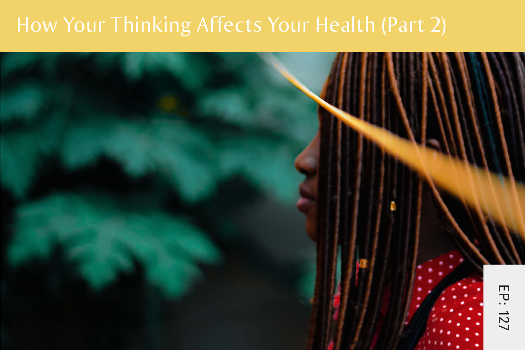 127: How Your Thinking Affects Your Health (Part 2) - Seven Health: Eating Disorder Recovery and Anti Diet Nutritionist