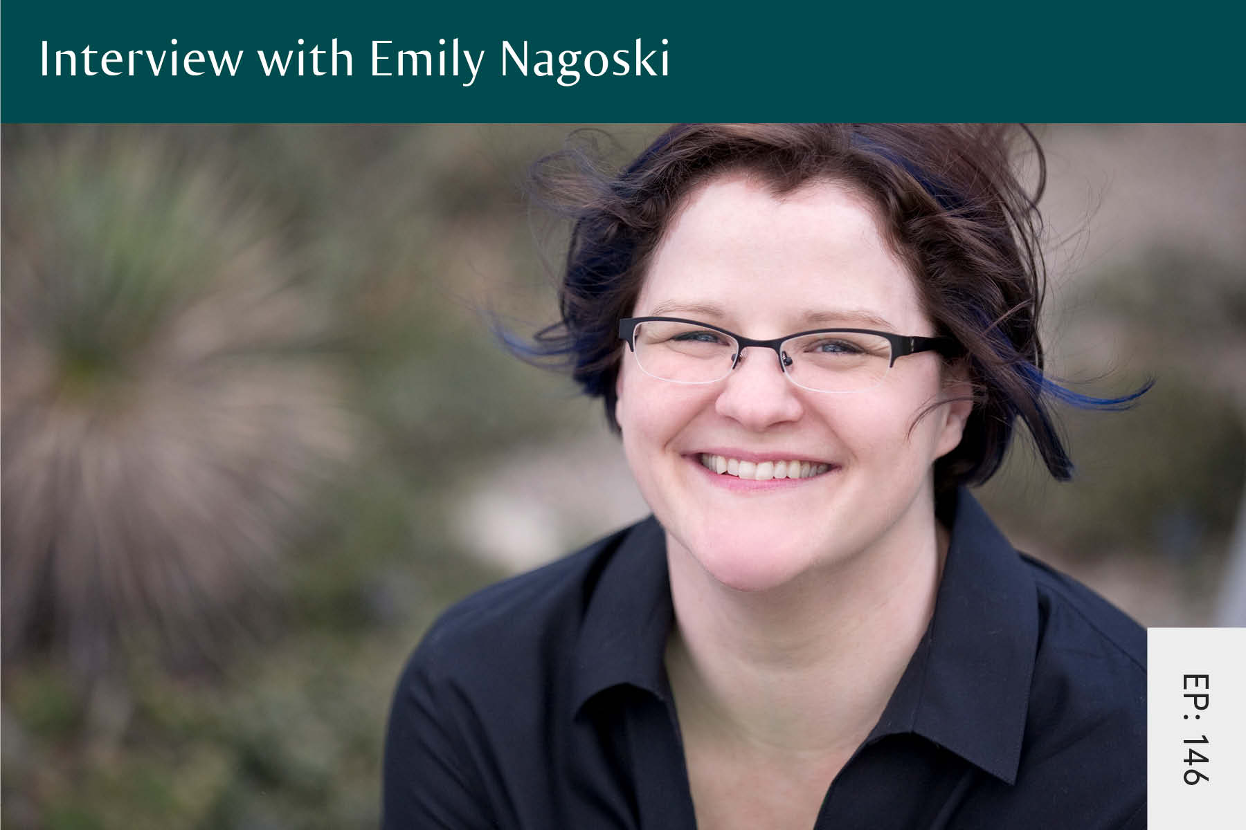146: Interview with Emily Nagoski - Seven Health: Eating Disorder Recovery and Anti Diet Nutritionist