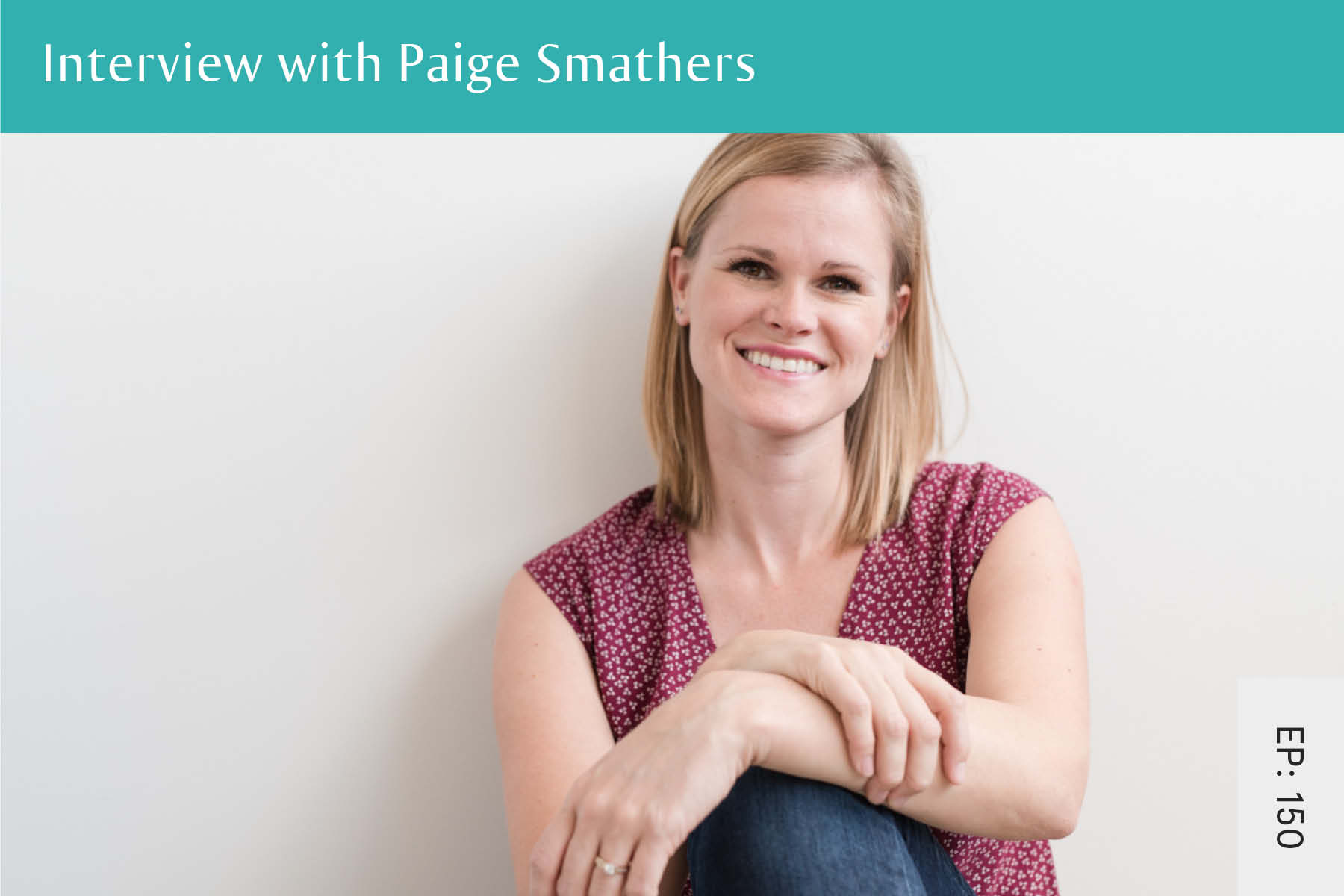 150: Interview with Paige Smathers - Seven Health: Eating Disorder Recovery and Anti Diet Nutritionist