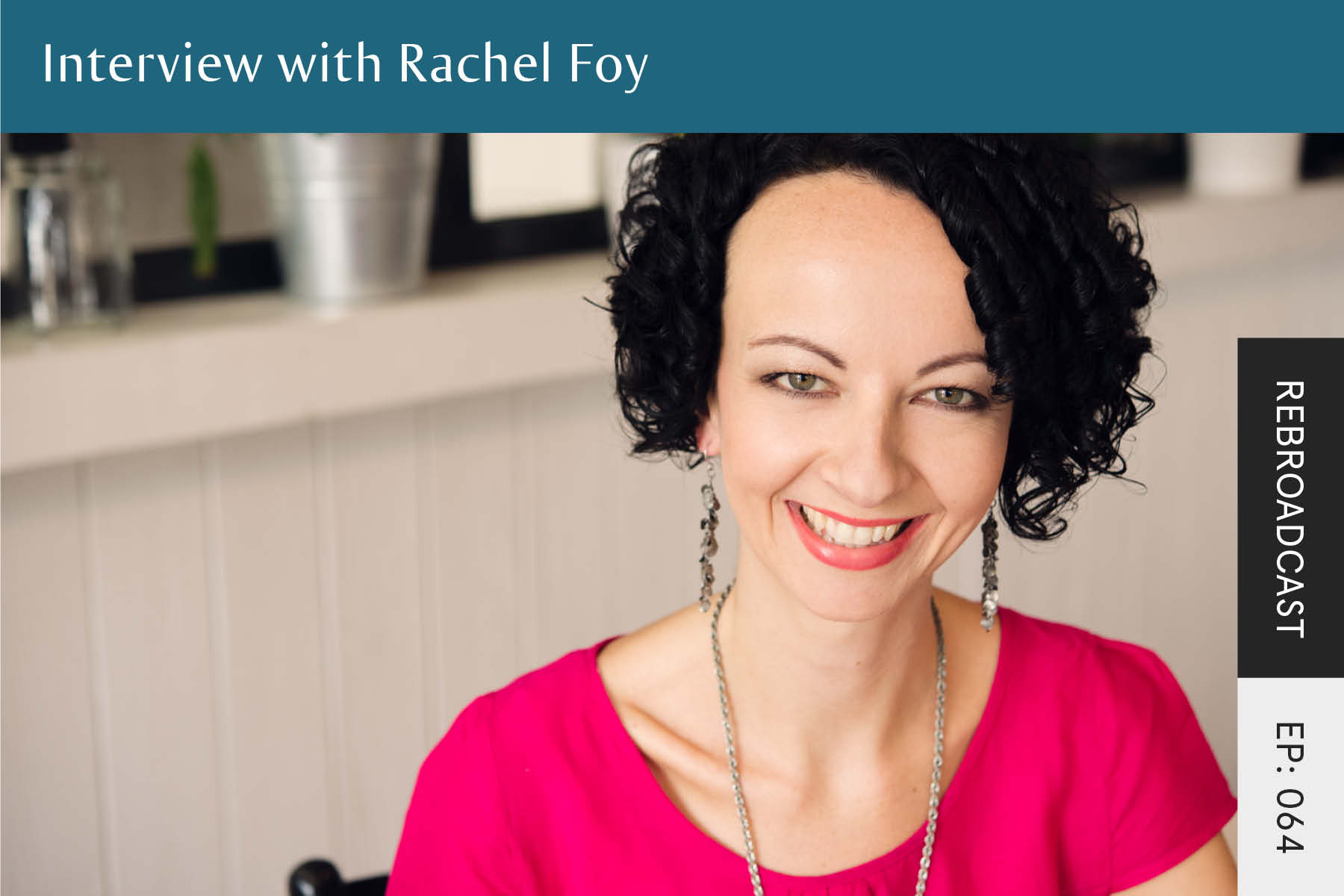 Rebroadcast: Interview with Rachel Foy - Seven Health: Eating Disorder Recovery and Anti Diet Nutritionist