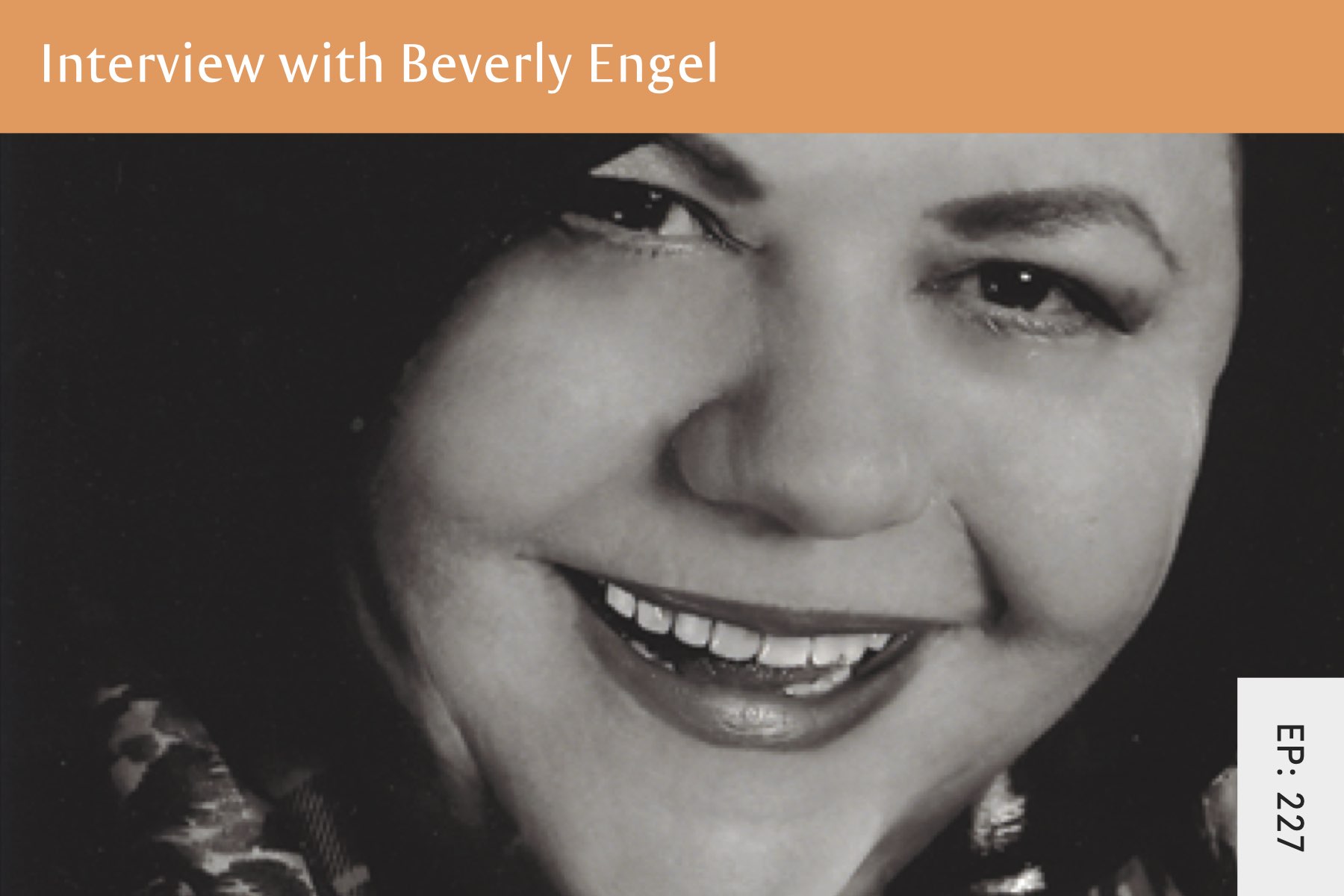 227: Childhood Abuse, Shame and  Healing Through Self Compassion With Beverly Engel - Seven Health: Eating Disorder Recovery and Anti Diet Nutritionist
