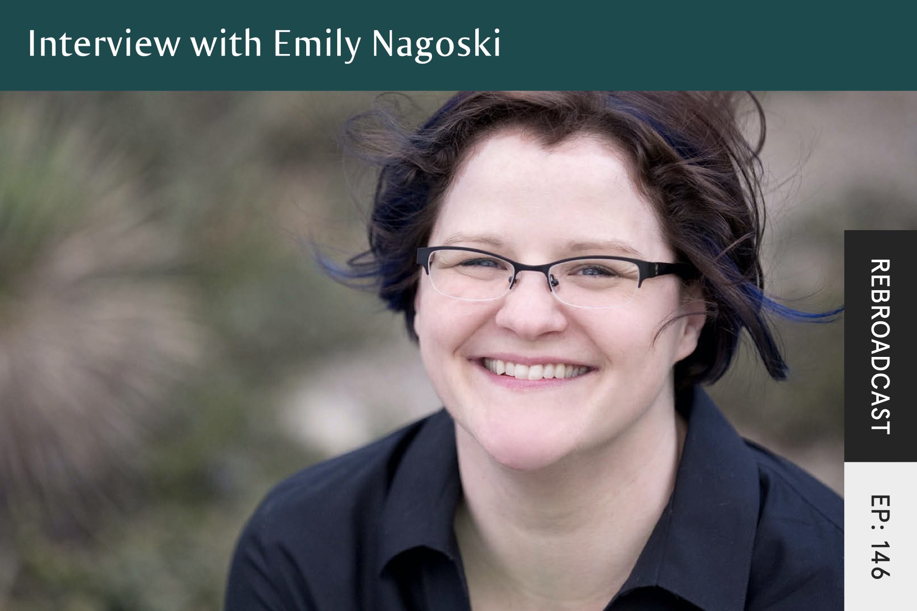 Rebroadcast: Interview with Emily Nagoski - Seven Health: Eating Disorder Recovery and Anti Diet Nutritionist