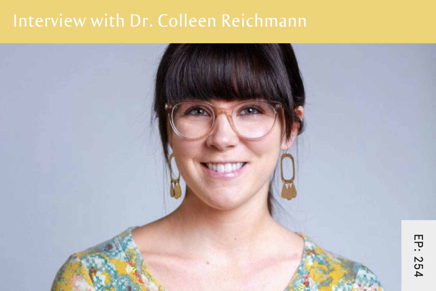 254: Dialectical Behavioural Therapy (DBT), Person-Focused Therapy and Eating Disorder Recovery with Dr. Colleen Reichmann - Seven Health: Eating Disorder Recovery and Anti Diet Nutritionist