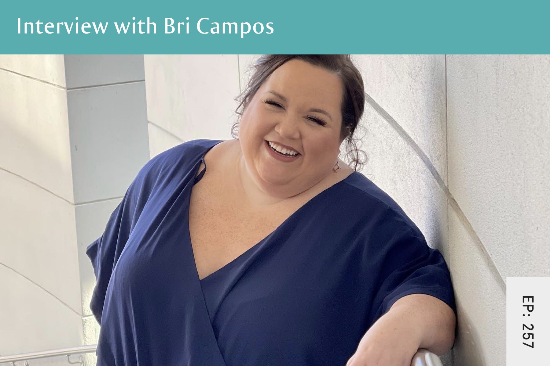 257: Body Grief with Bri Campos - Seven Health: Eating Disorder Recovery and Anti Diet Nutritionist