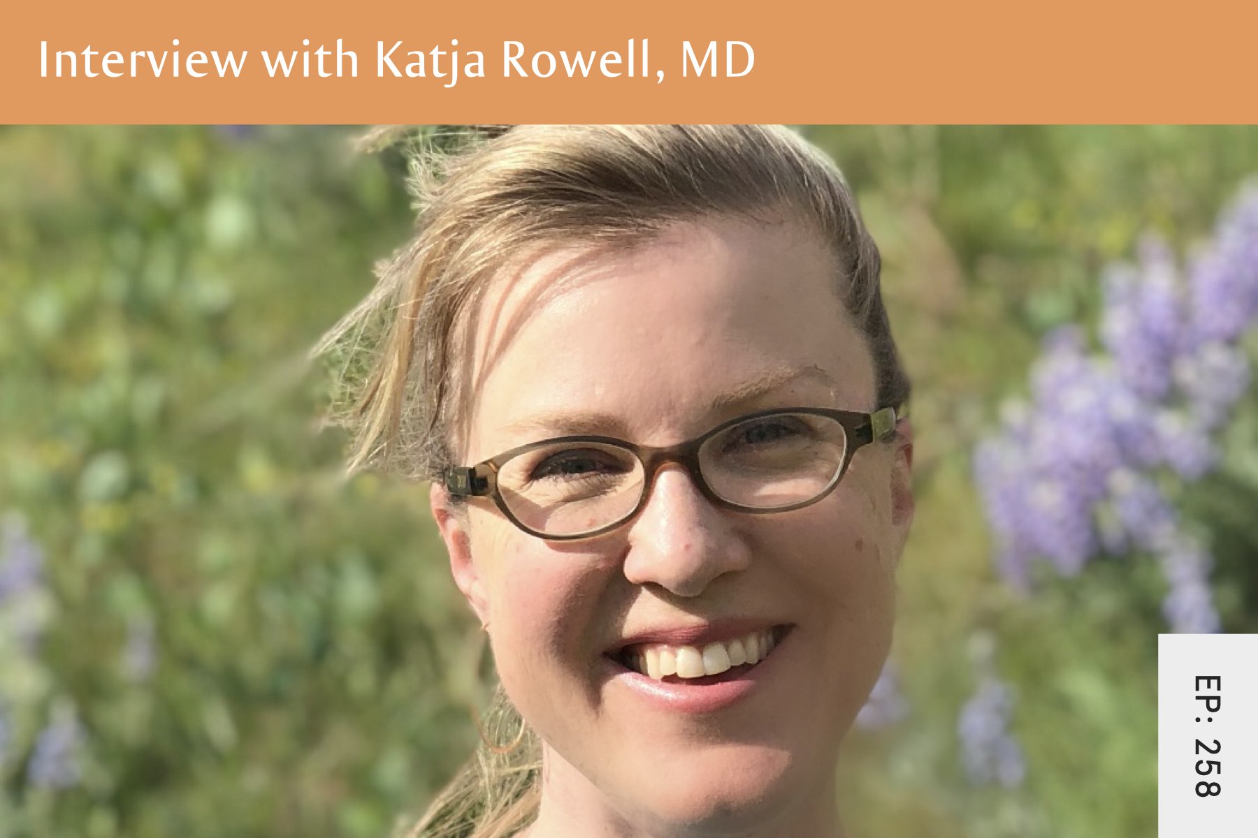 258: Responsive Feeding And Creating A Healthy Feeding Relationship with Katja Rowell, MD - Seven Health: Eating Disorder Recovery and Anti Diet Nutritionist