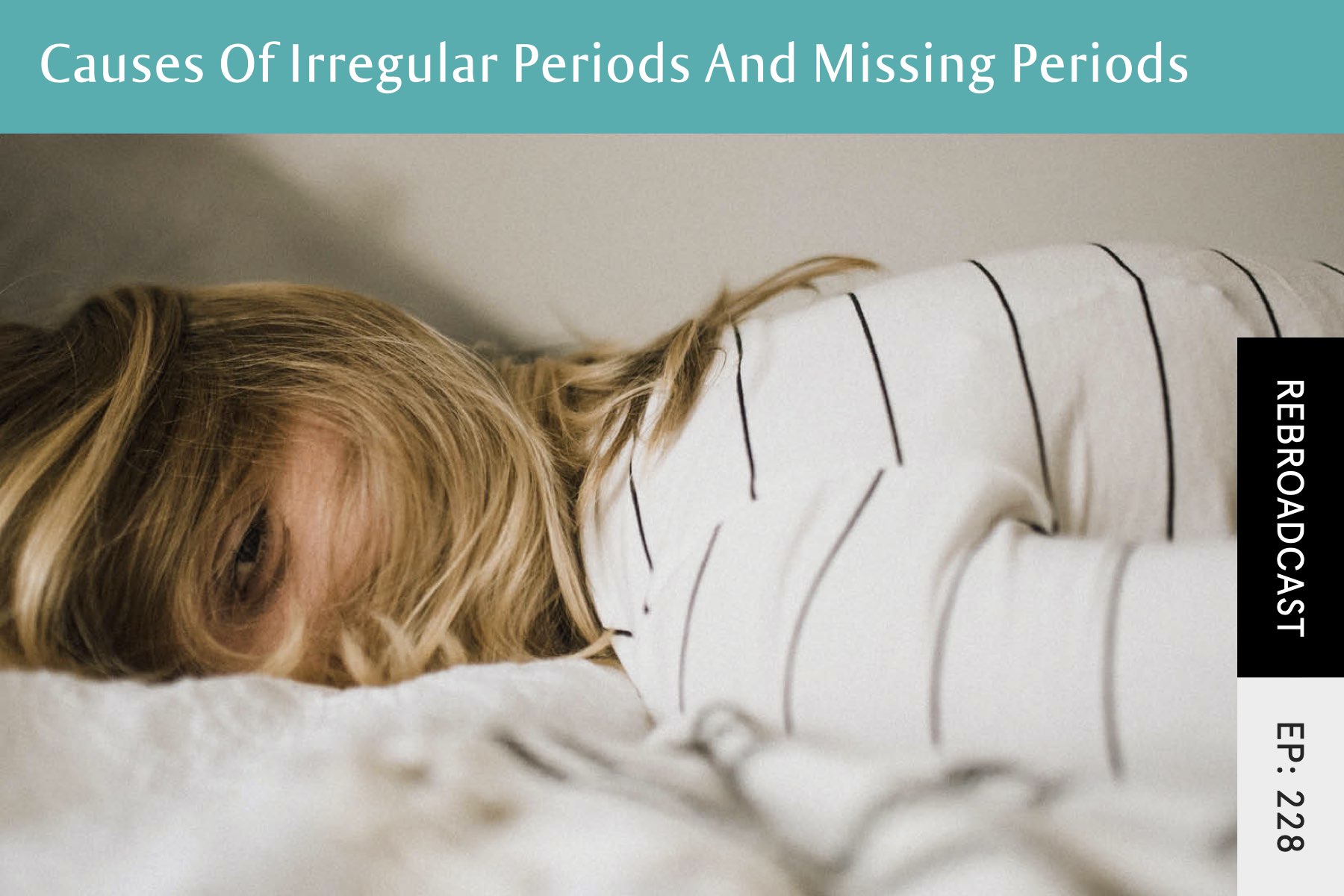 Rebroadcast: Causes Of Irregular Periods And Missing Periods - Seven Health: Eating Disorder Recovery and Anti Diet Nutritionist