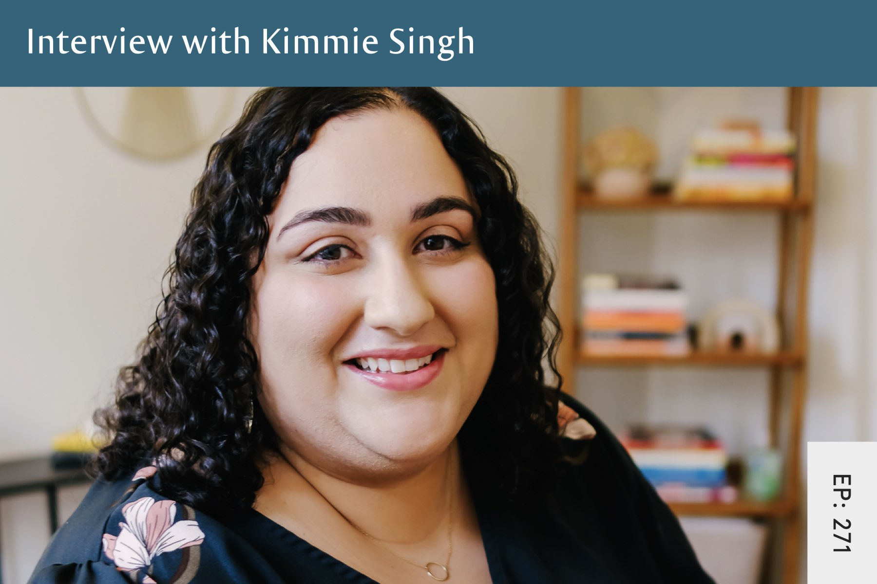 271:  Eating Disorder Recovery, Body Image and Being A Fat Dietician with Kimmie Singh - Seven Health: Eating Disorder Recovery and Anti Diet Nutritionist