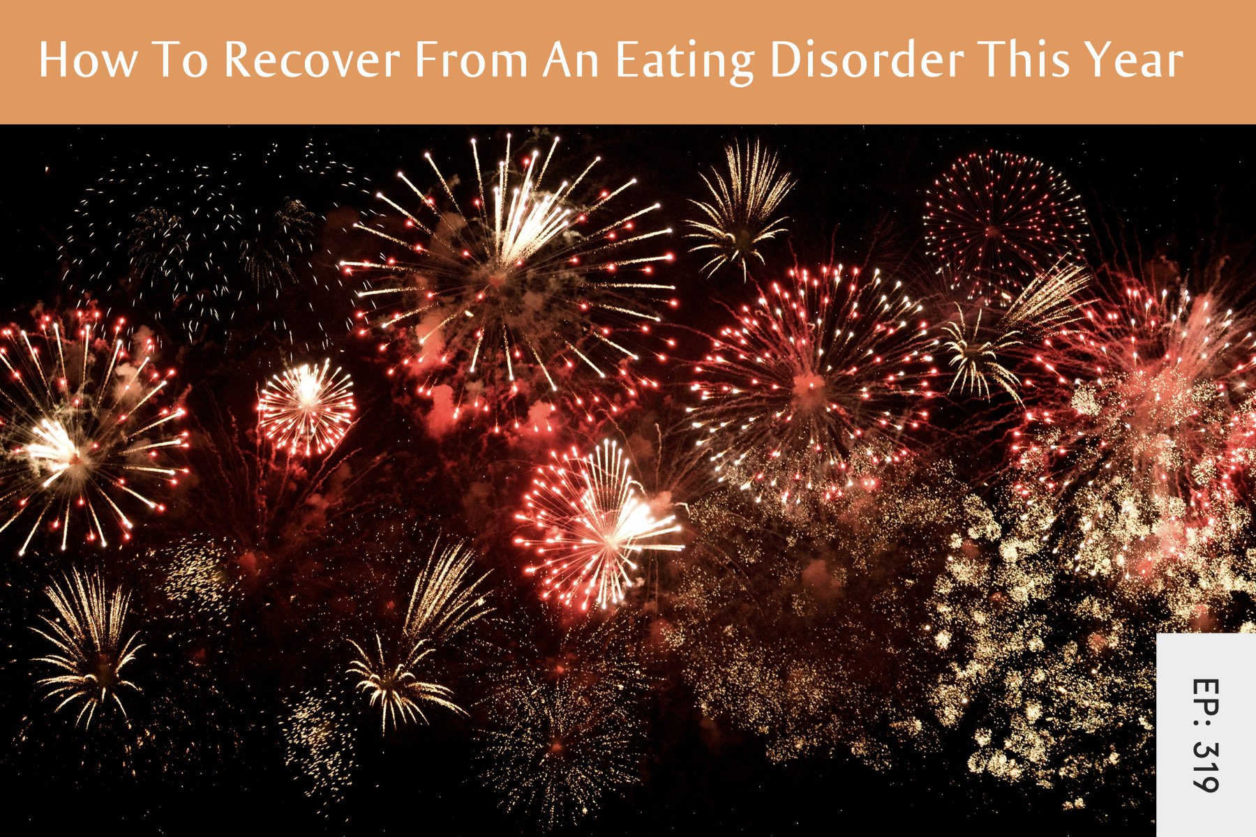 319: How to Recover From An Eating Disorder This Year - Seven Health: Eating Disorder Recovery and Anti Diet Nutritionist