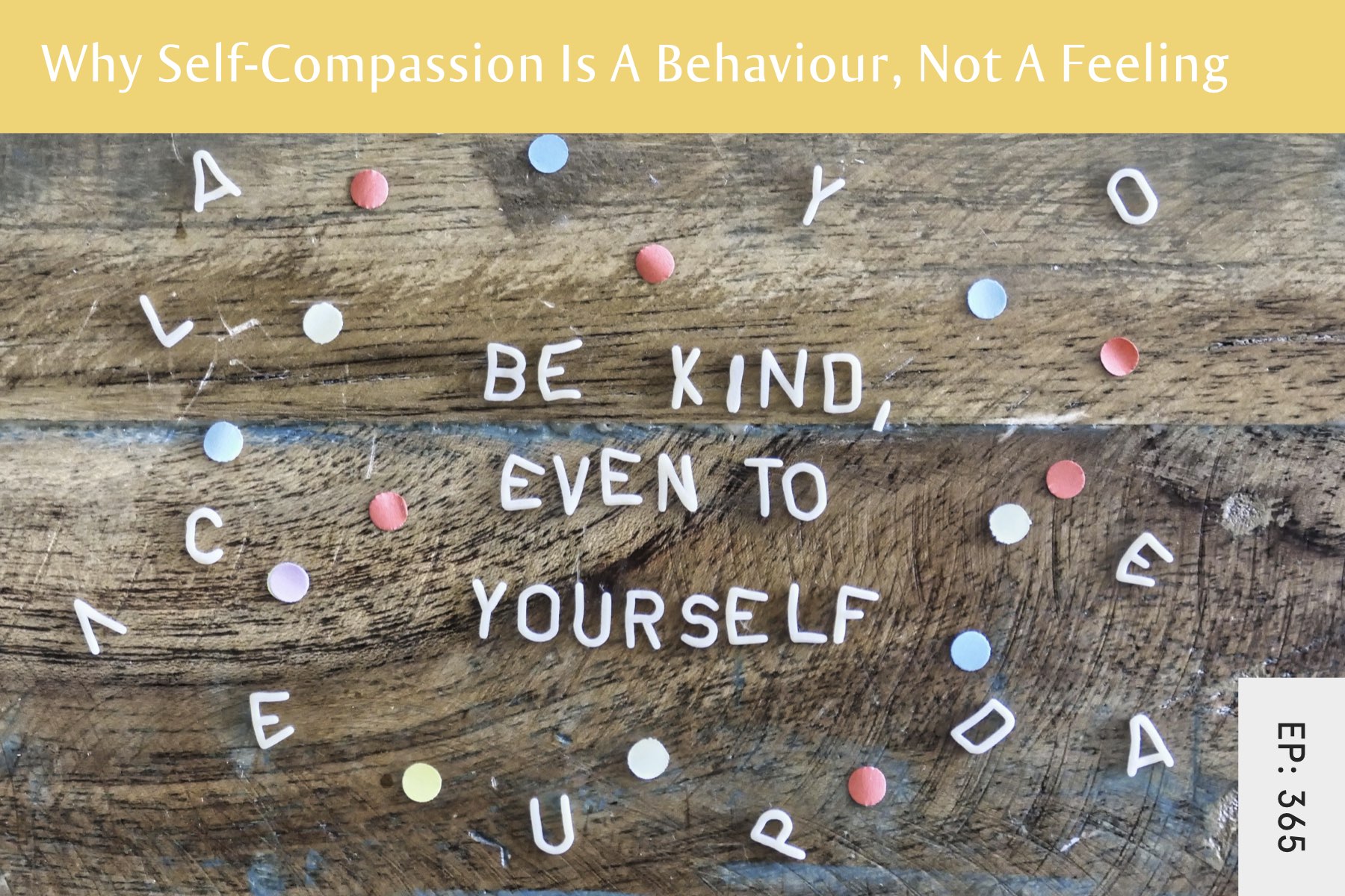 365: Why Self-Compassion Is A Behaviour, Not A Feeling - Seven Health: Eating Disorder Recovery and Anti Diet Nutritionist