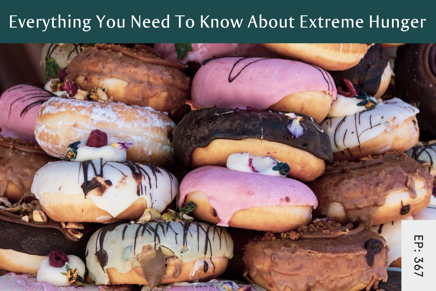 367: Everything You Need To Know About Extreme Hunger - Seven Health: Eating Disorder Recovery and Anti Diet Nutritionist